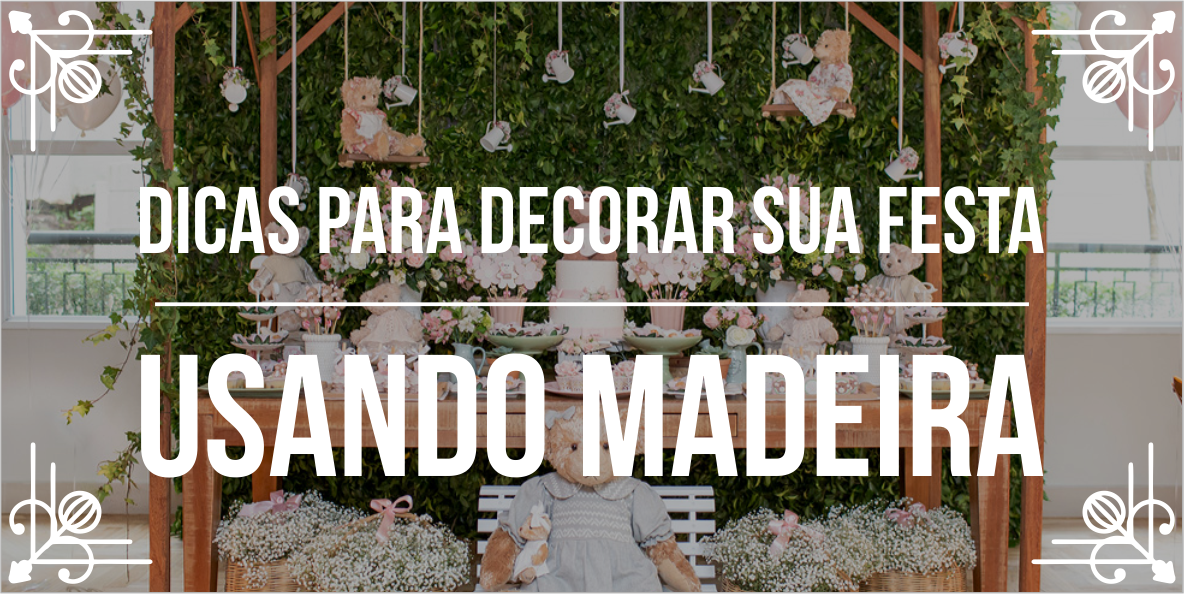 5 Dicas para usar decoração de madeira em eventos