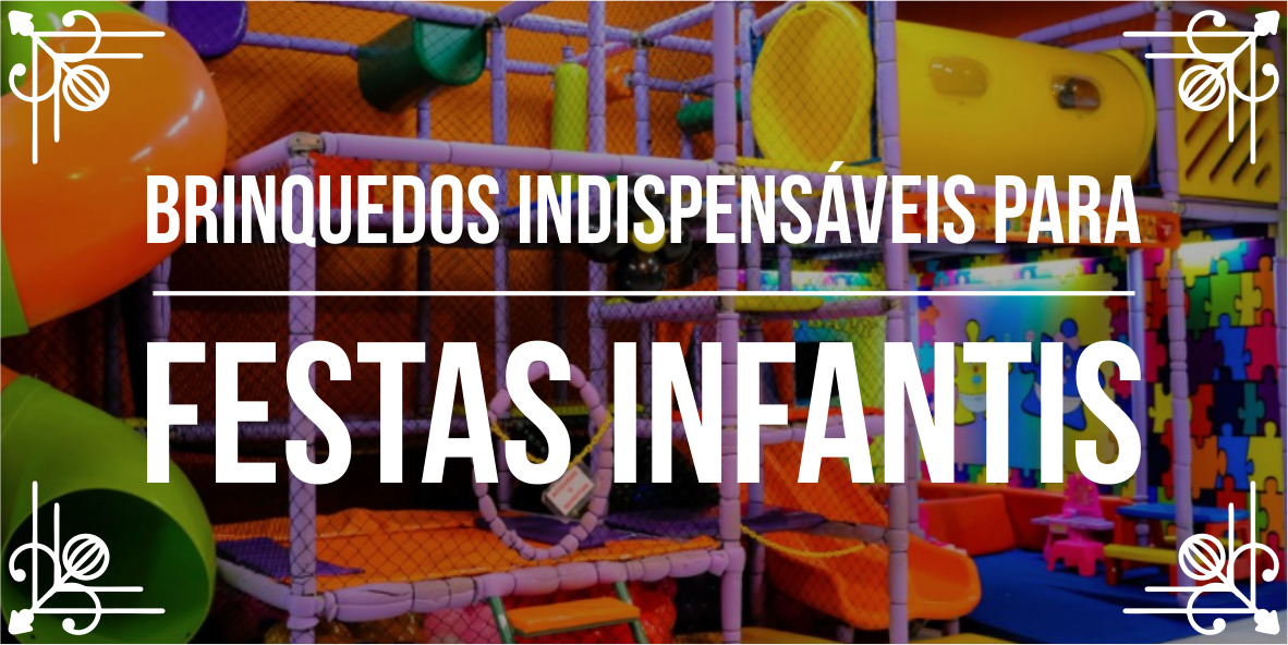 Conheça brinquedos indispensáveis para festas infantis