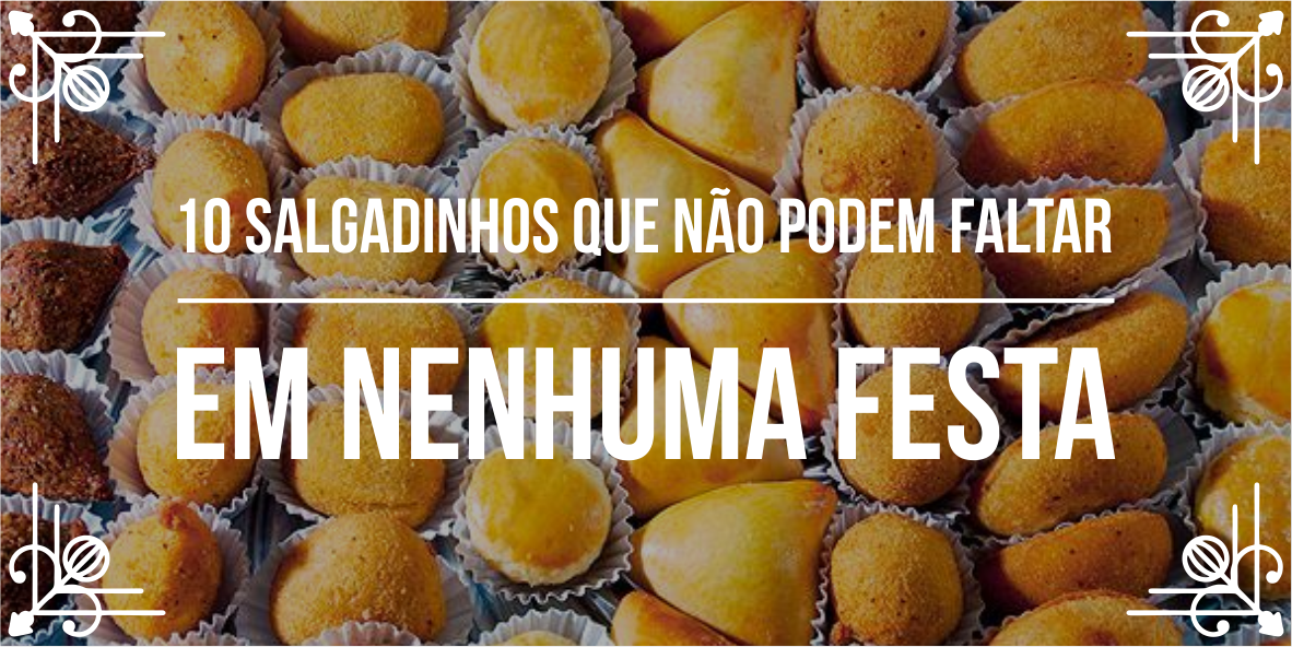 Os salgadinhos de festas mais desejados 