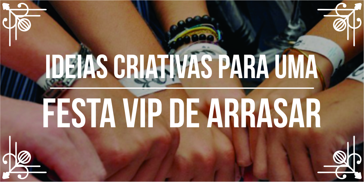 Ideias criativas para festa VIP