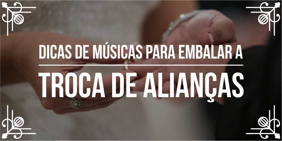 Lista de músicas para casamento – Parte 4