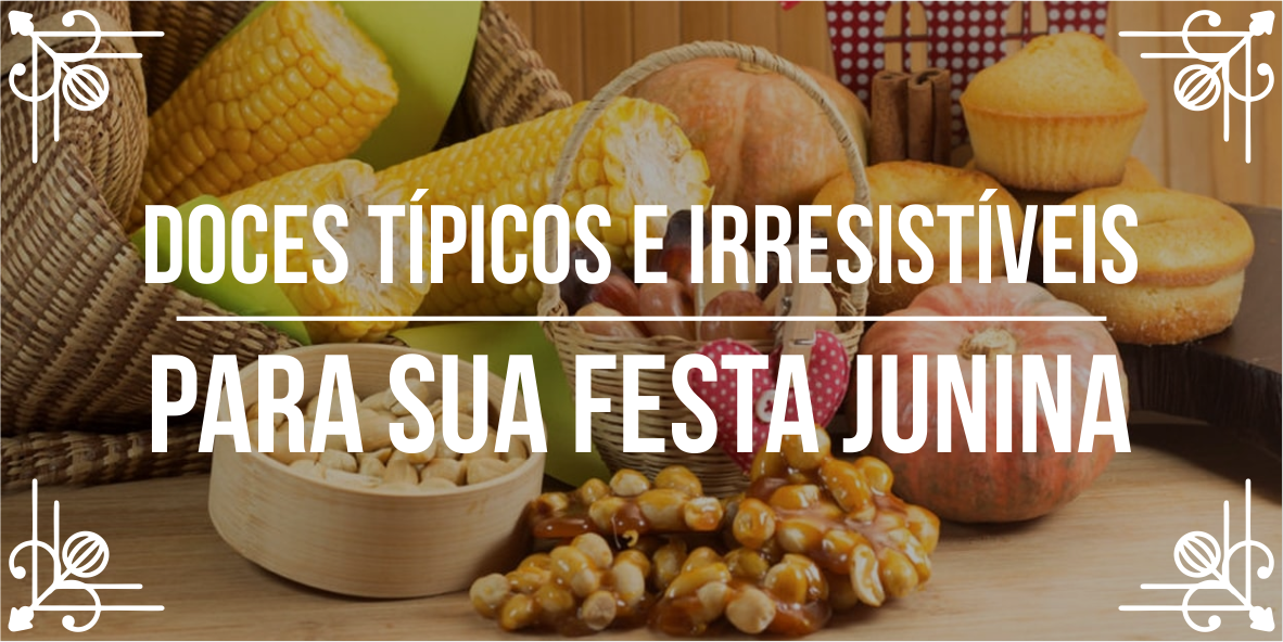 Conheça os melhores doces de festa junina