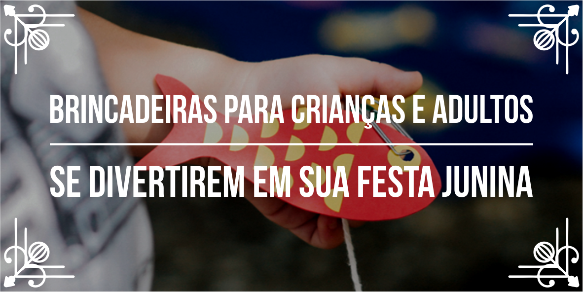 As 9 melhores brincadeiras de festas juninas