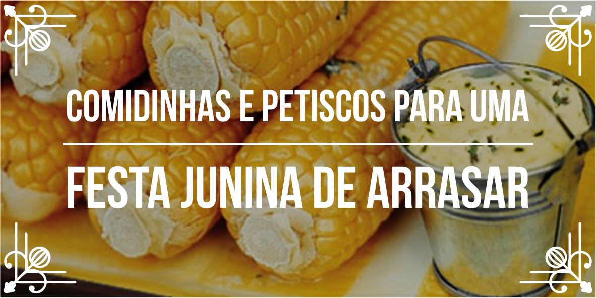 Melhores comidinhas e petiscos para festa junina de sucesso