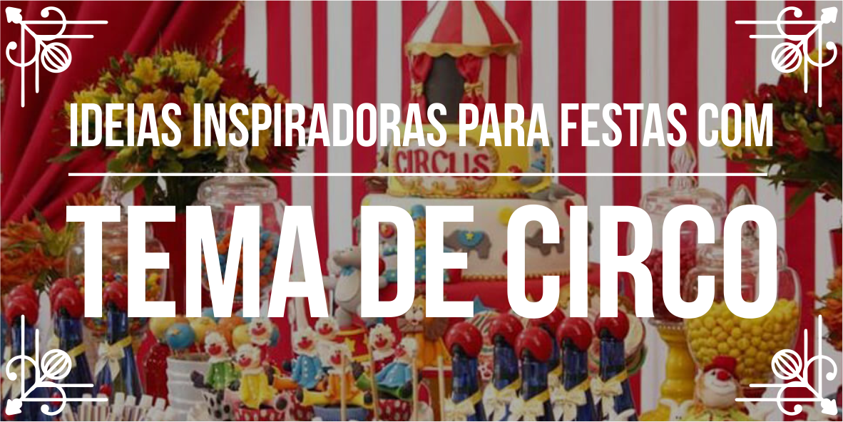 Dicas para organizar evento com tema de circo