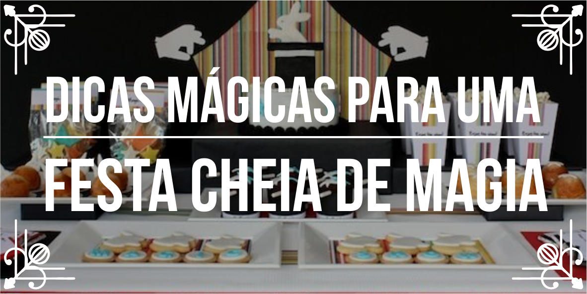 Conheça dicas para festa com mágicos