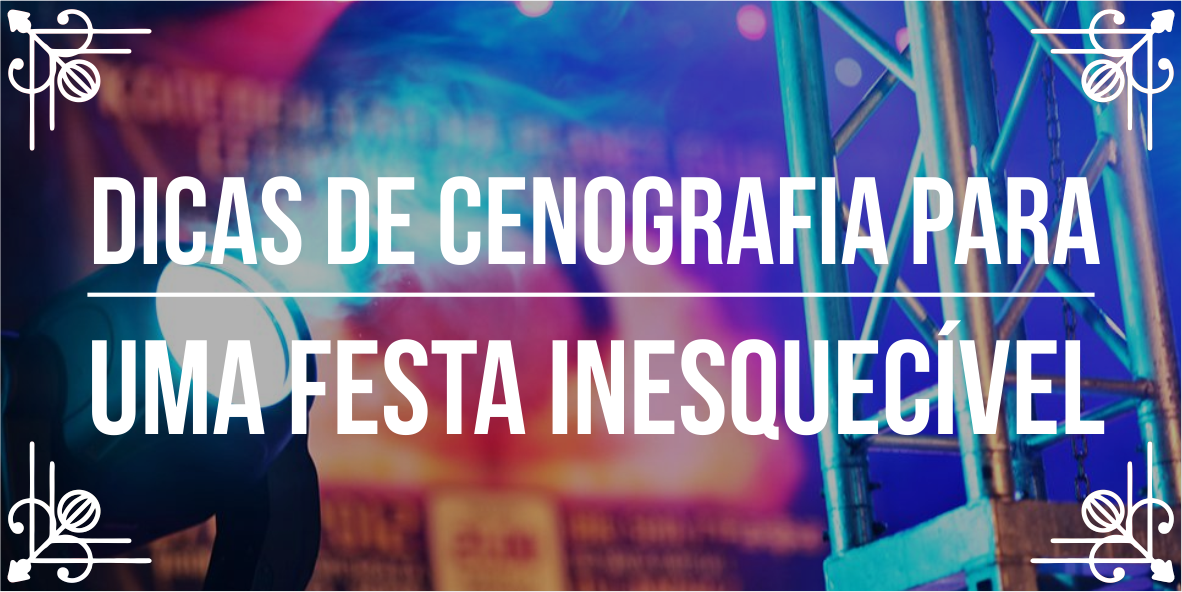 Dicas de cenografia para festas