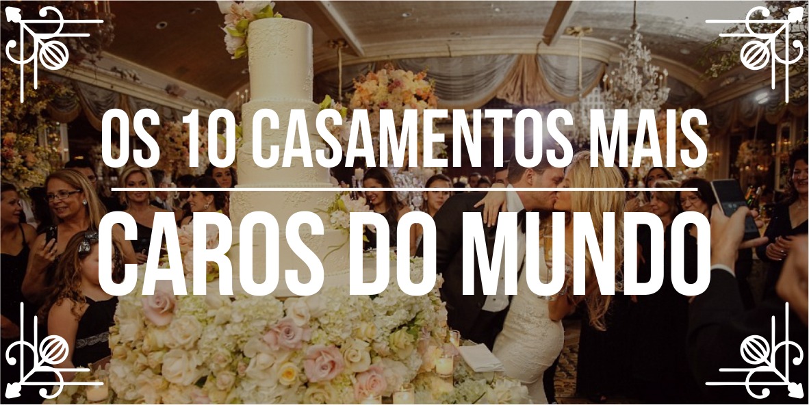 Conheça os 10 casamentos mais caros do mundo