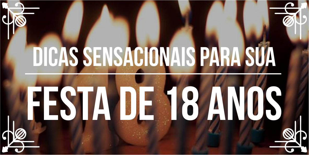 Dicas para decoração de festa de 18 anos