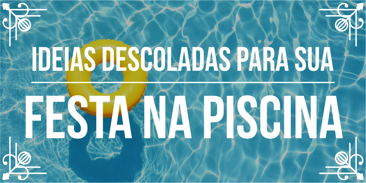 Temas de festas incríveis: festa na piscina