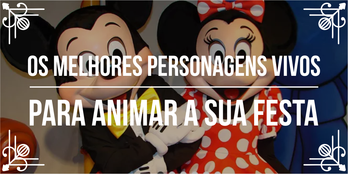 9 Melhores personagens vivos para animar festas