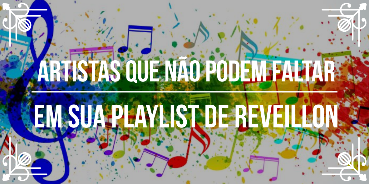 Artistas que não podem faltar em sua playlist de ano novo