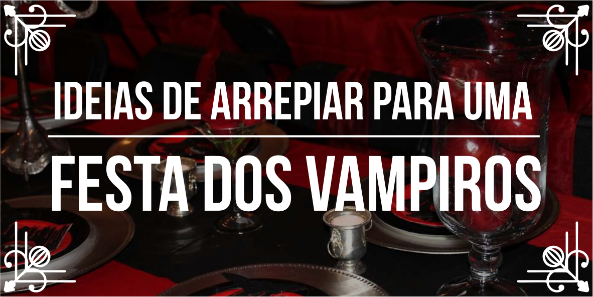 Temas de eventos incríveis: festa vampiros