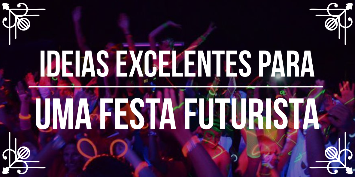 Temas de eventos incríveis: festa futurista