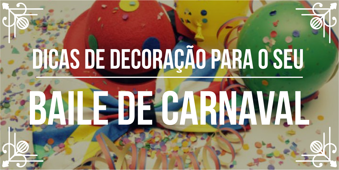 Dicas para decoração de Carnaval 2019