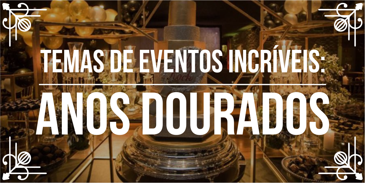 Temas de eventos incríveis: anos dourados