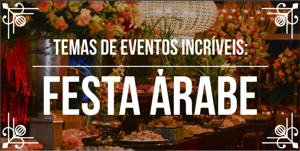 Temas de eventos incríveis: festa árabe