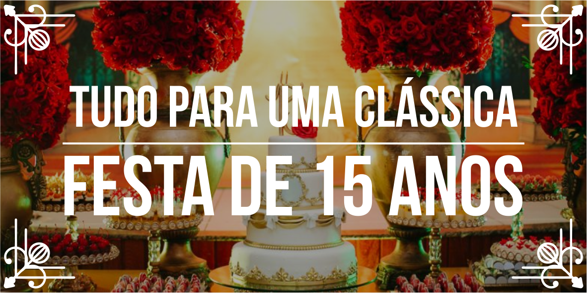 Como fazer festa de 15 anos clássica