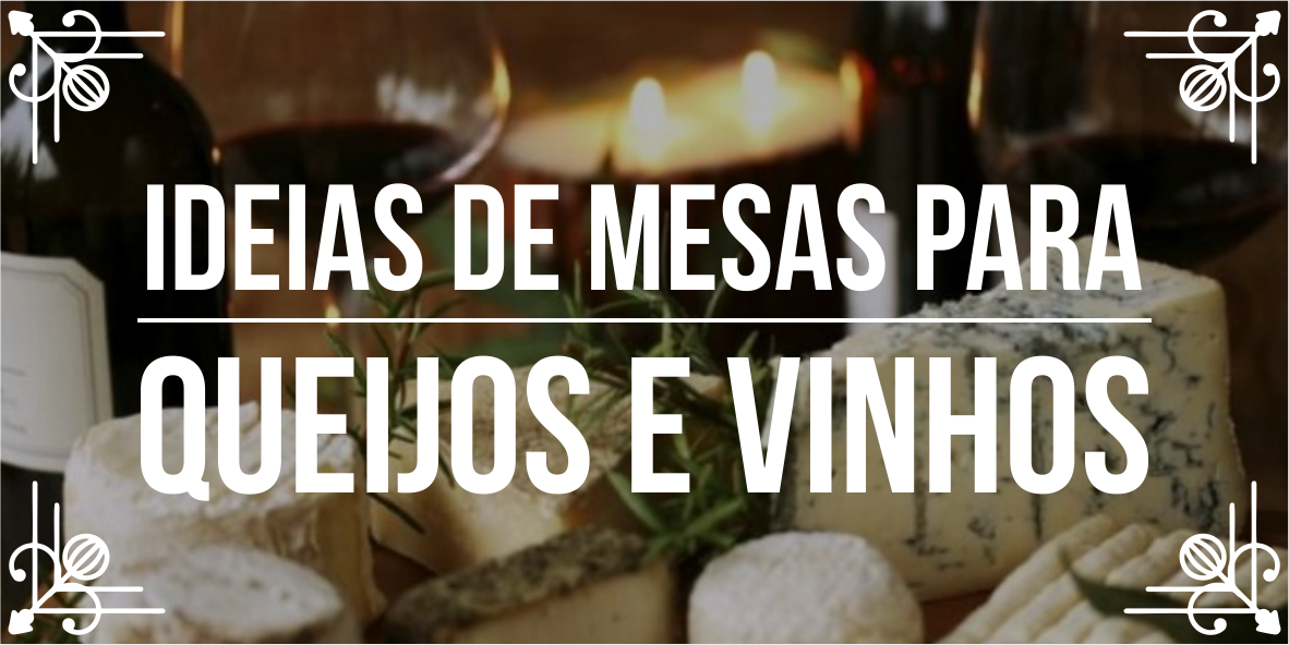 Ideias de mesas de queijos e vinhos