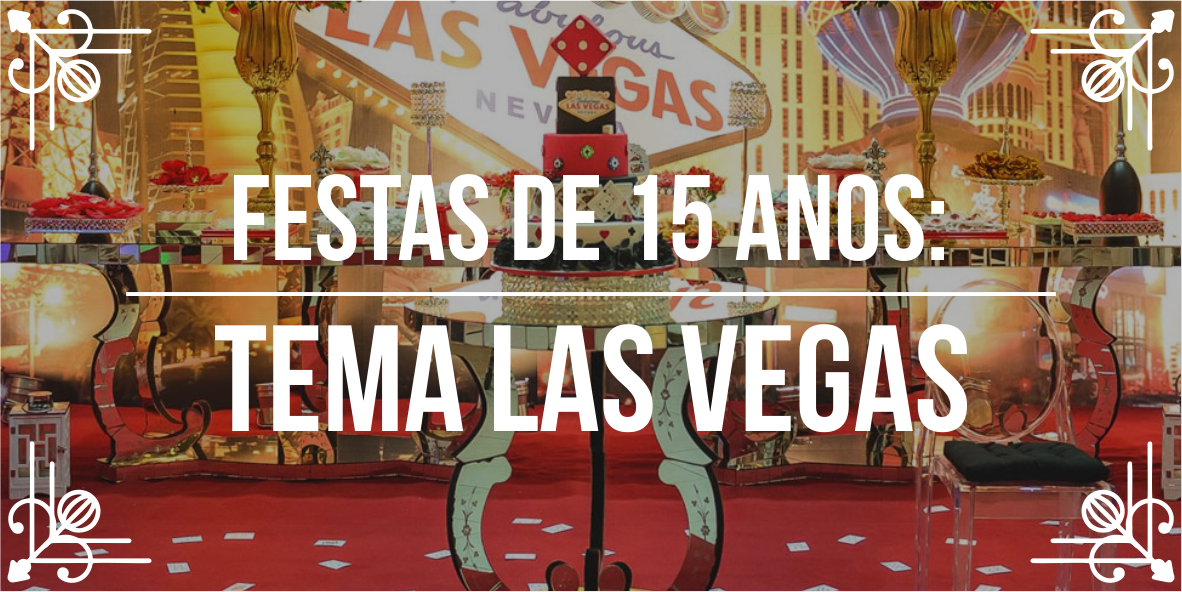 Conheça Festas de 15 anos: Tema Las Vegas
