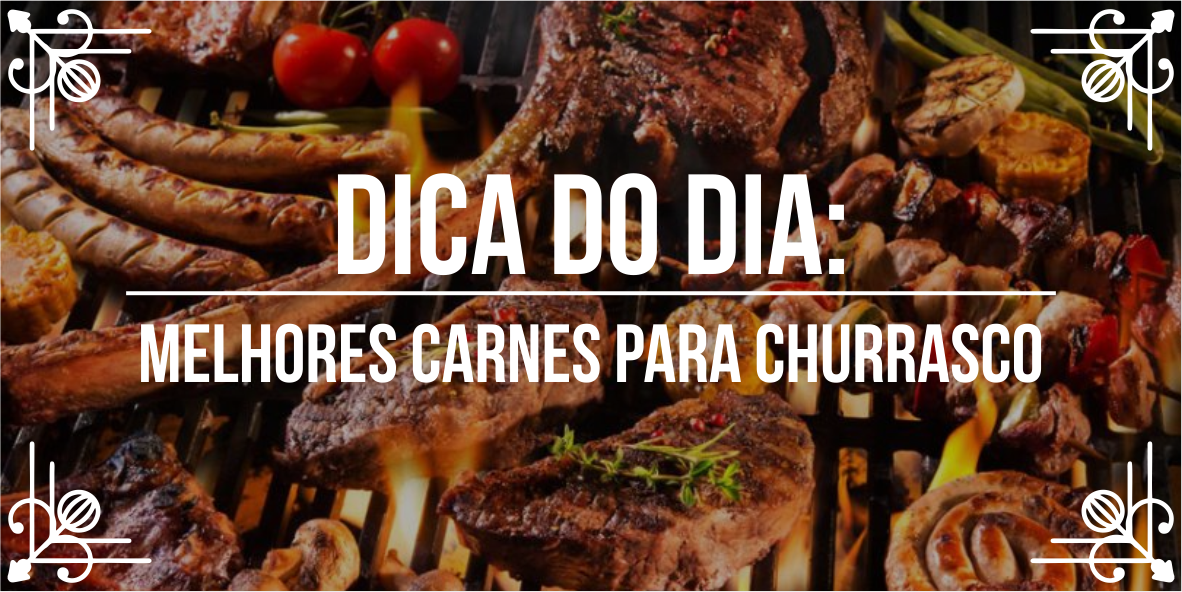 Dica do dia: 10 melhores carnes para churrasco