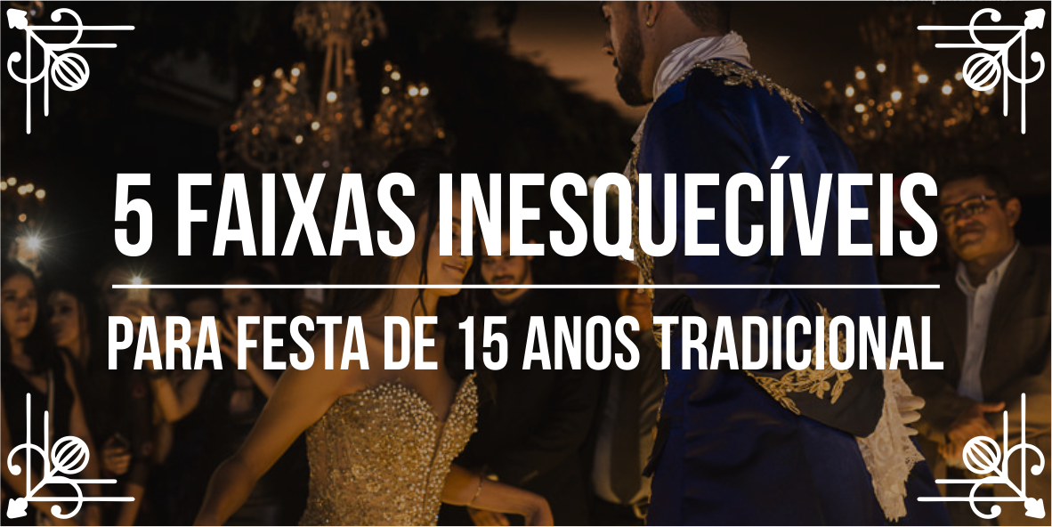 Dicas para eventos: playlist para festa de 15 anos tradicional