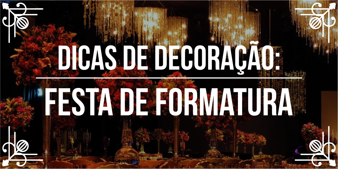 Dicas de decoração: festa de formatura