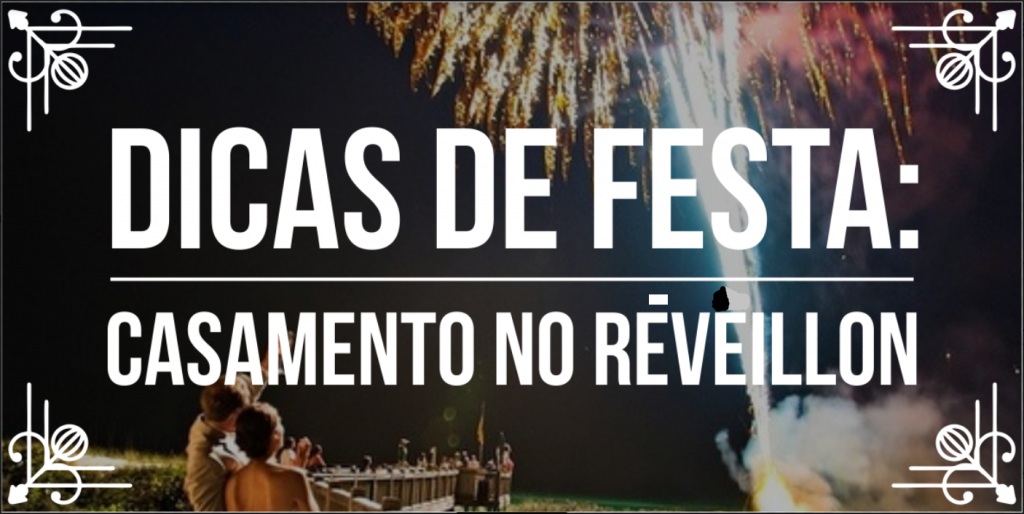 Dicas de festa: Casamento no Réveillon