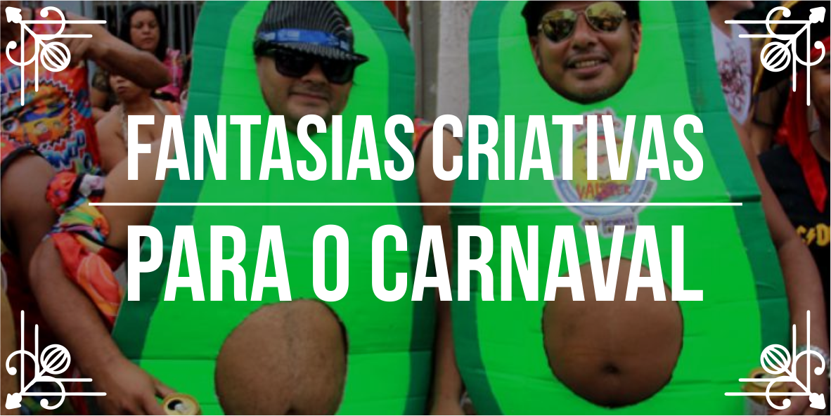 Melhores dicas de fantasias de Carnaval criativas