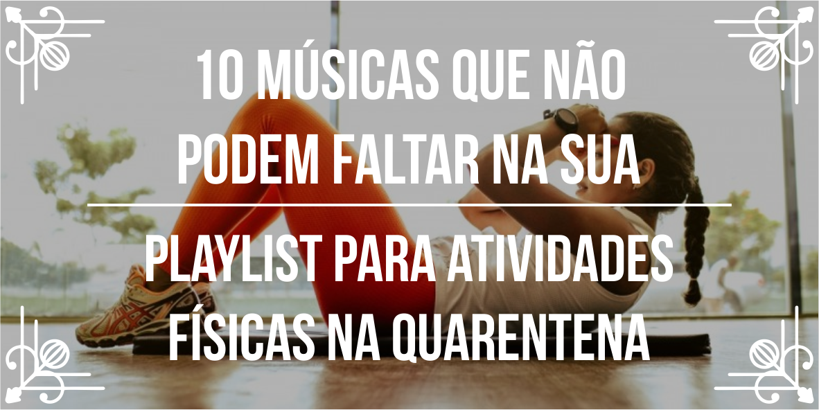 Melhor playlist para atividades físicas na quarentena