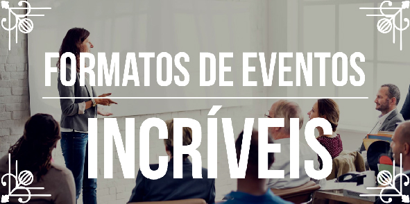 Conheça melhores formatos de eventos