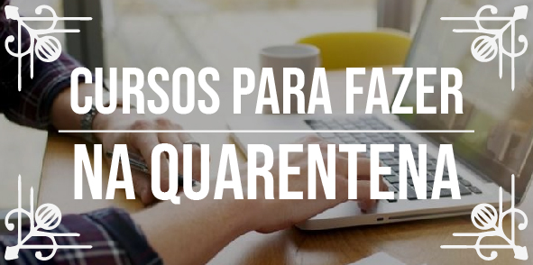 Cursos para fazer na quarentena