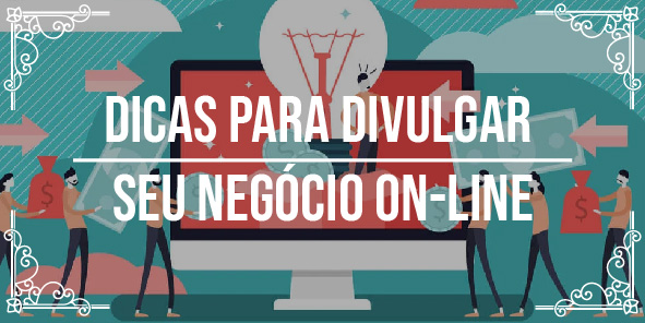 Dicas de como divulgar negócio on-line