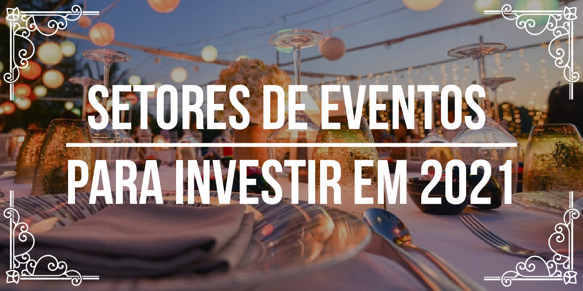 Setores de eventos para investir em 2021