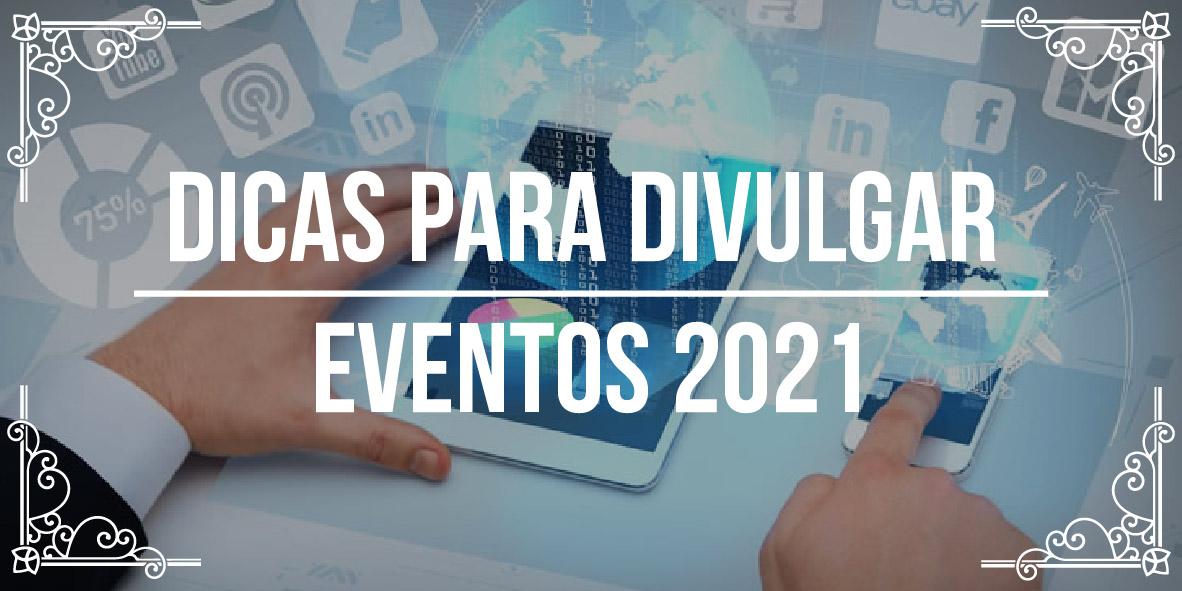 Dicas para divulgar eventos 2021