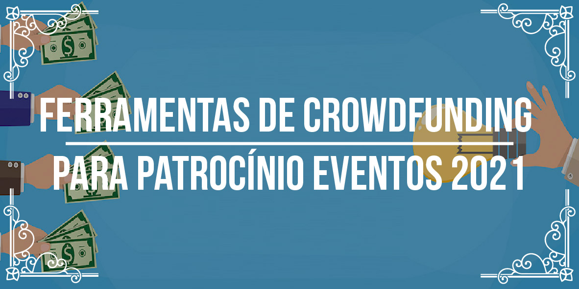 Ferramentas de crowdfunding para patrocínio eventos 2021