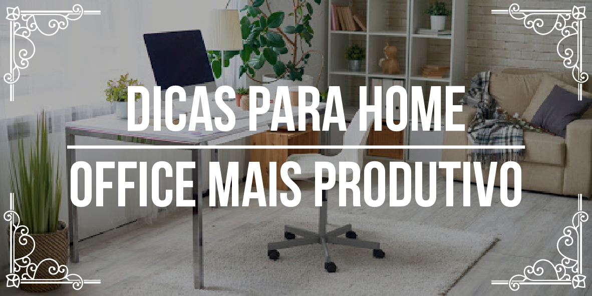 Dicas para home office mais produtivo