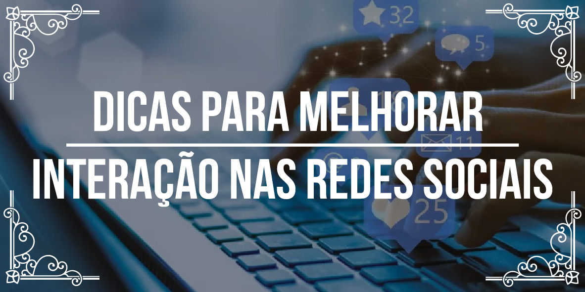 Dicas para melhorar interação nas redes sociais