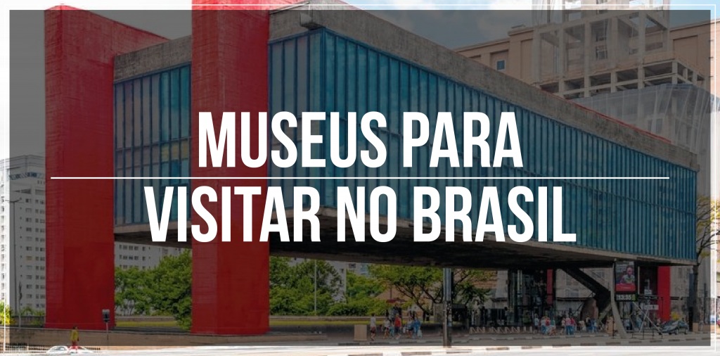 Museus para visitar no Brasil