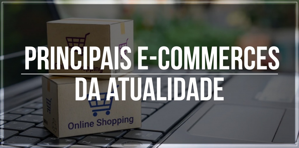 Principais e-commerces da atualidade