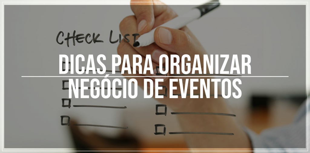 Dicas para organizar negócio de eventos