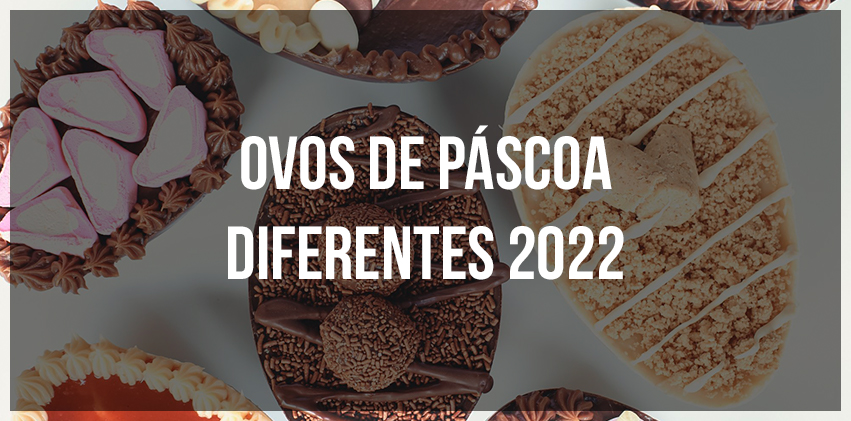 Ovos de páscoa 2022 diferentes 