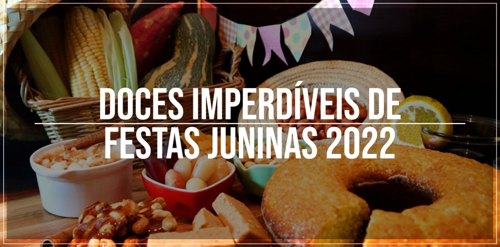 Doces de festas juninas 2022 imperdíveis