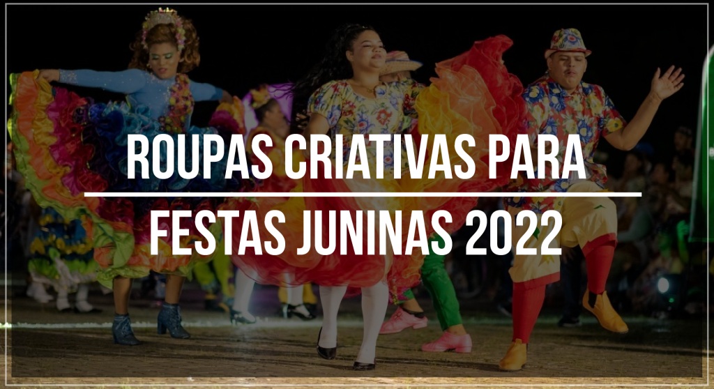 Roupas criativas para festas juninas 2022