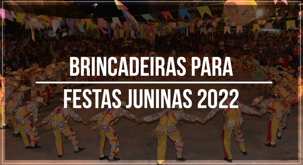 Brincadeiras para festas juninas 2022