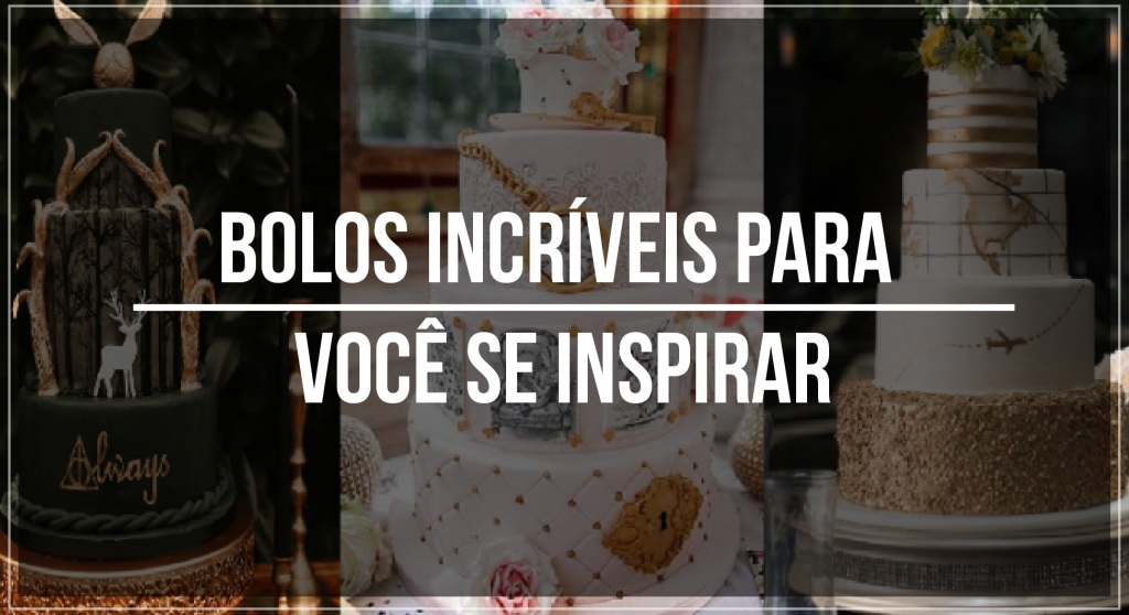 Bolos para inspiração: conheça os mais incríveis