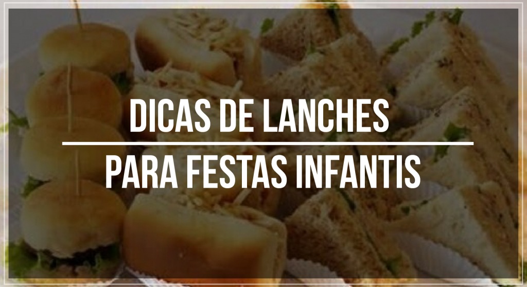 Dicas de lanches para festas infantis