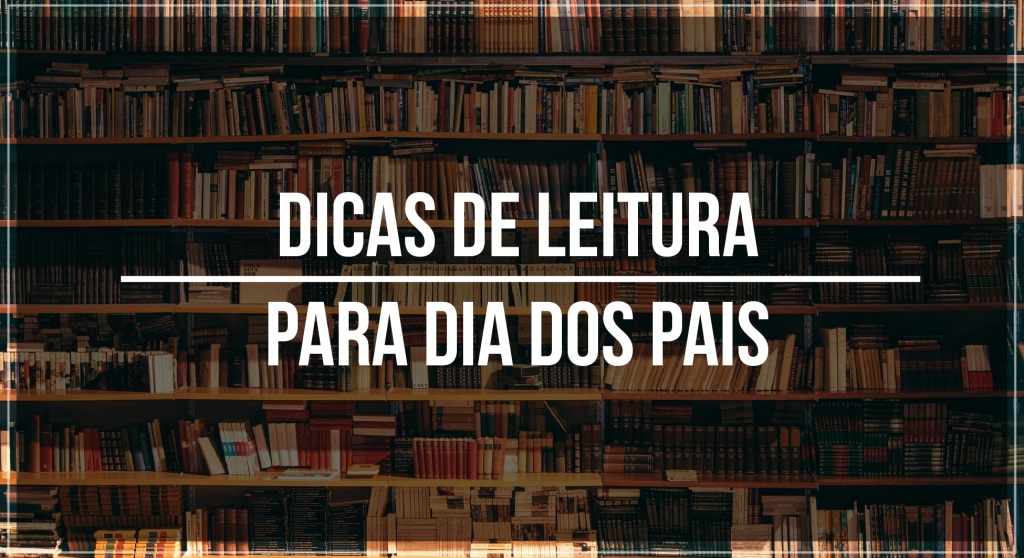 Dicas de leitura para dia dos pais 2022  