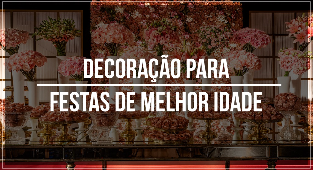 Decoração para festas de melhor idade