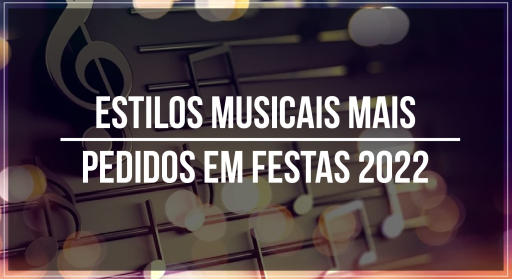 Estilos musicais mais pedidos em festas 2022